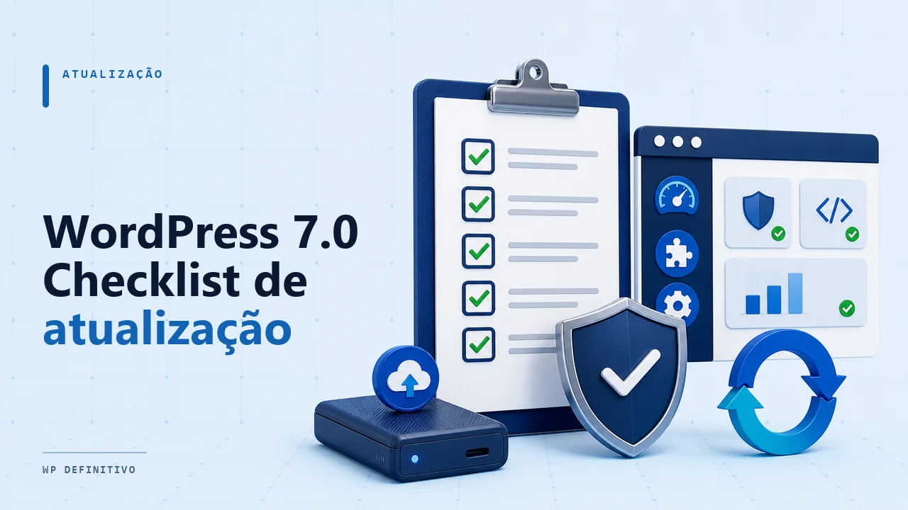 Como atualizar o WordPress 7.0.2 com segurança: checklist técnico